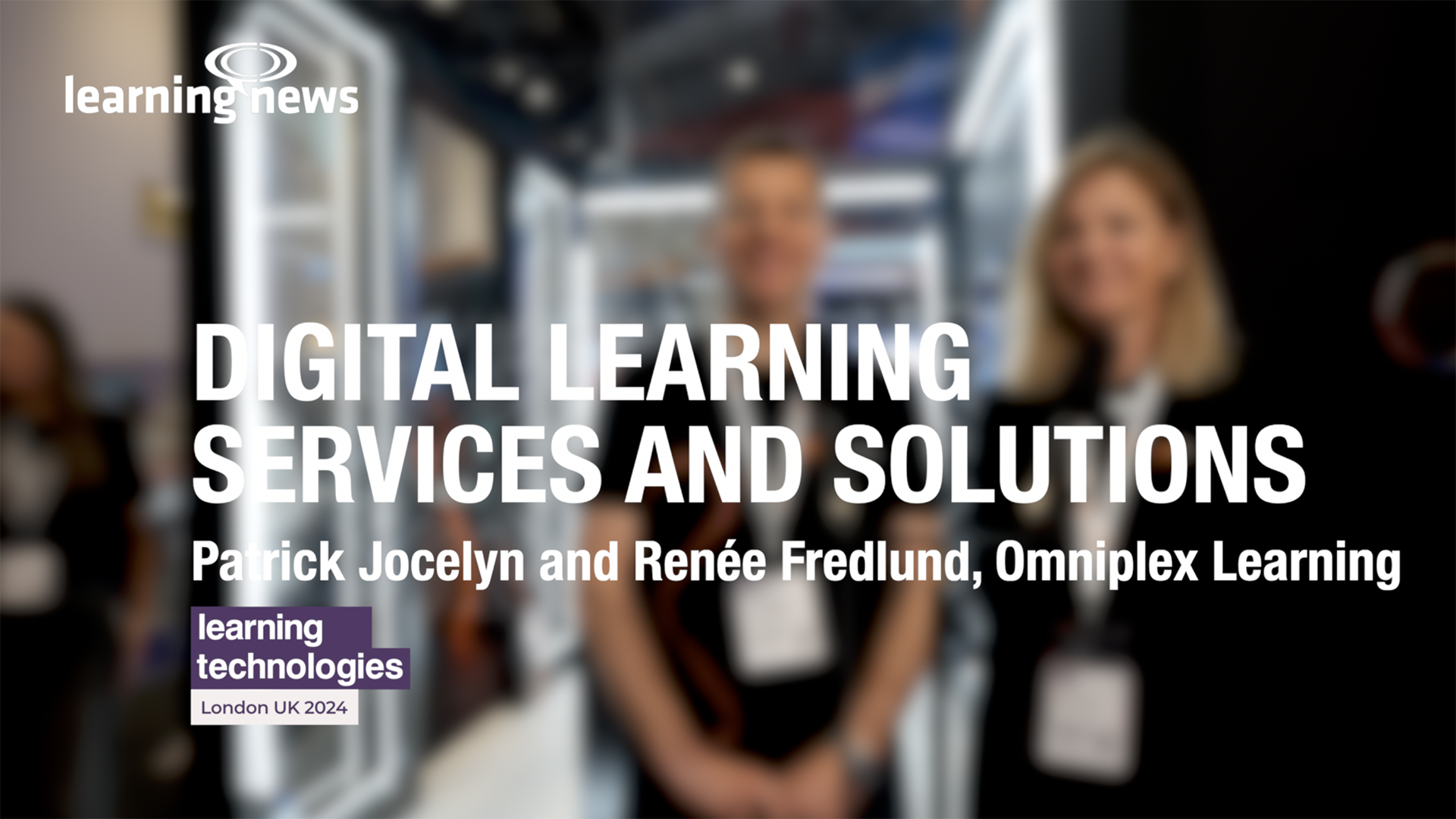 Patrick Jocelyn and Renée Fredlund, Omniplex Learning at Learning Technologies 2024